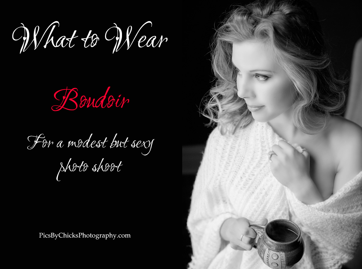 What to Wear - Boudoir Photo Shoot - Modest Outfits & Pieces - Pics By Chicks Photography - Pittsburgh Boudoir Photographer - Boudoir Photo Shoot & Session Tips