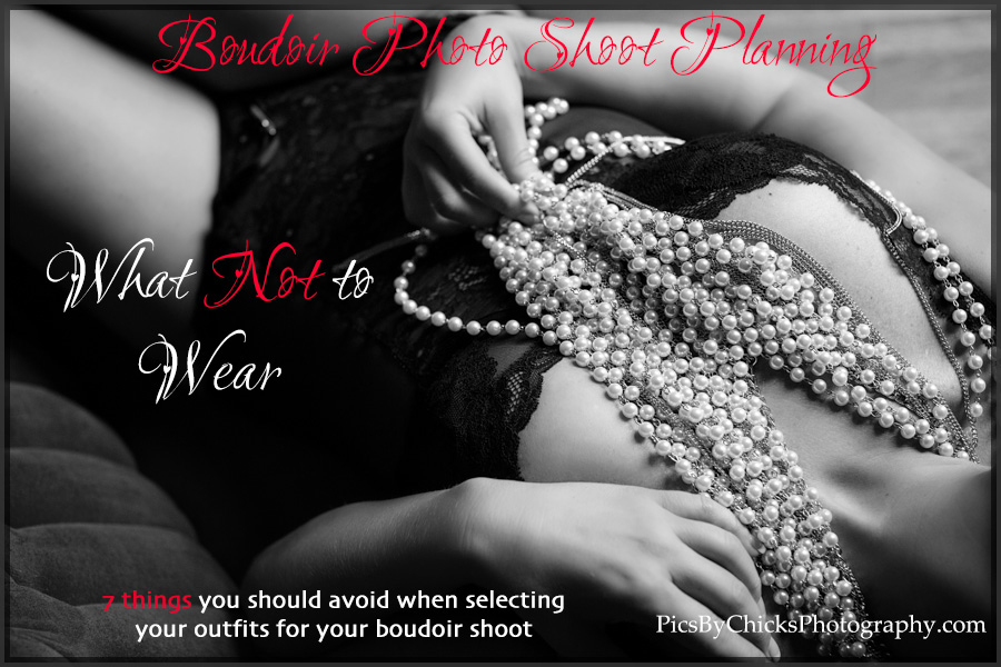 What Not to Wear to your boudoir shoot - Pittsburgh Boudoir Photography - Pics By Chicks Photography