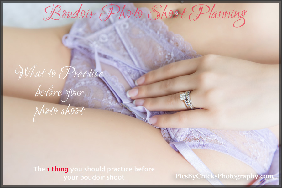 the 1 thing to practice before your photo shoot - Pittsburgh boudoir photographer - Pics By Chicks Photography